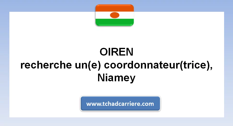 OIREN recherche un(e) coordonnateur(trice), Niamey, Niger