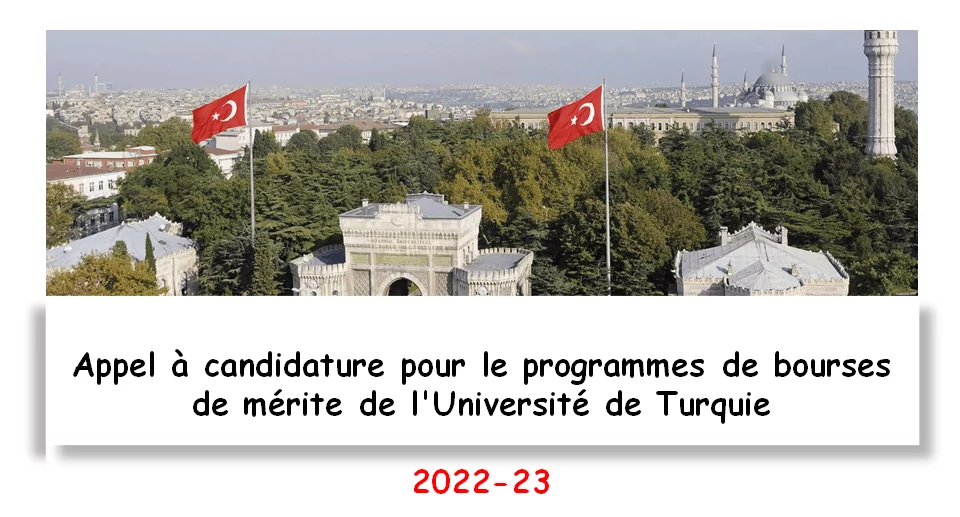 Appel à candidature pour le programmes de bourses de mérite de l’Universités de Turquie, 2022-23