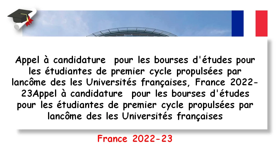 Appel à candidature  pour les bourses d’études pour les étudiantes de premier cycle propulsées par Lancôme dans les Universités françaises, France 2022-23