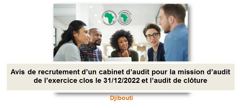 Avis de recrutement d’un cabinet d’audit pour la mission d’audit de l’exercice clos le 31/12/2022 et l’audit de clôture, Djibouti
