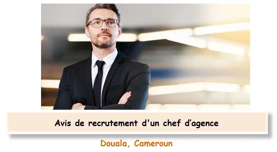 Avis de recrutement d’un chef d’agence, Douala, Cameroun