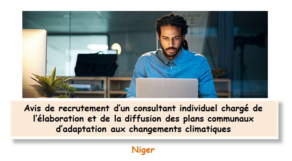 Avis de recrutement d’un consultant individuel chargé de l’élaboration et de la diffusion des plans communaux d’adaptation aux changements climatiques, Niger