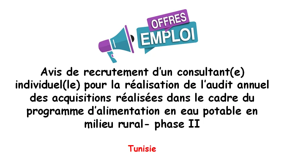 Avis de recrutement d’un consultant(e) individuel(le) pour la réalisation de l’audit annuel des acquisitions réalisées dans le cadre du programme d’alimentation en eau potable en milieu rural- phase II, Tunisie