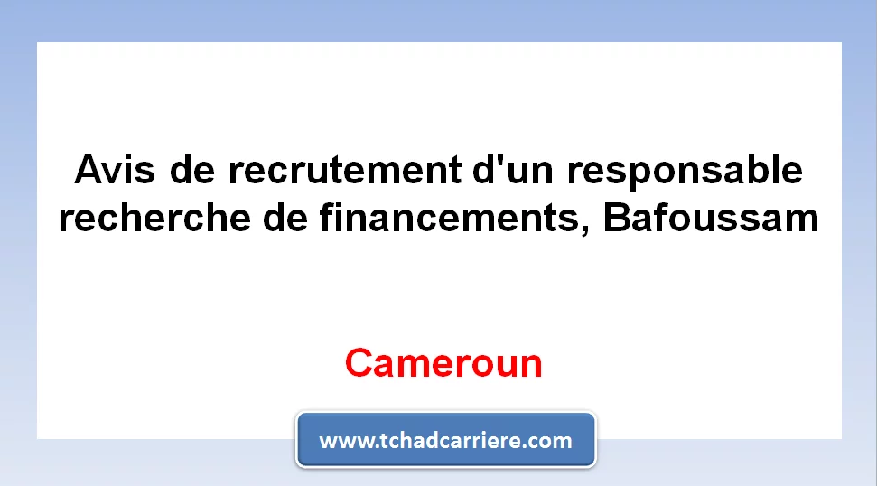 Avis de recrutement d’un responsable recherche de financements, Bafoussam, Cameroun
