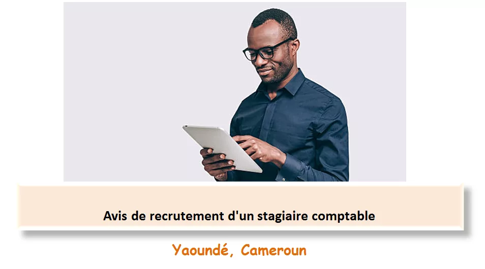 Avis de recrutement d’un stagiaire comptable, Yaoundé, Cameroun