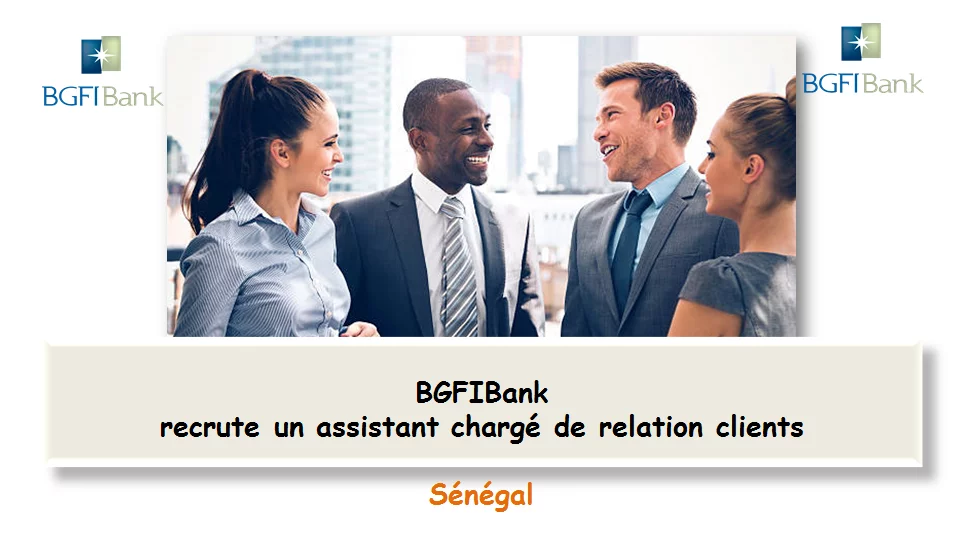BGFIBank recrute un assistant chargé de relation clients, Sénégal