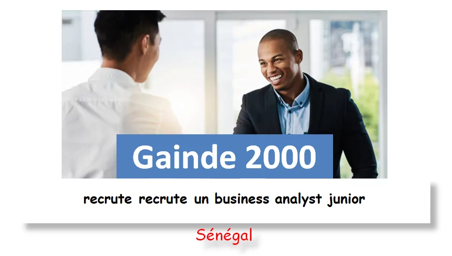 Gainde 2000 recrute recrute un business analyst junior, Sénégal