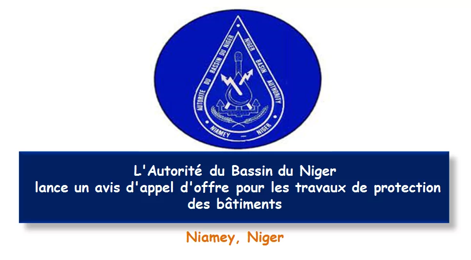 L’Autorité du Bassin du Niger lance un avis d’appel d’offre pour les travaux de protection des bâtiments, Niger