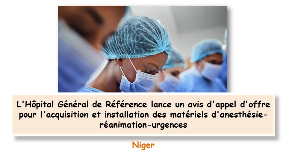 L’Hôpital Général de Référence lance un avis d’appel d’offre pour l’acquisition et installation des matériels d’anesthésie-réanimation-urgences, Niger
