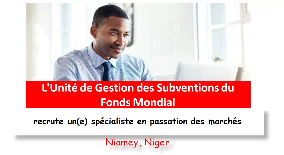 L’Unité de Gestion des Subventions du Fonds Mondial recrute un(e) spécialiste en passation des marchés, Niamey, Niger