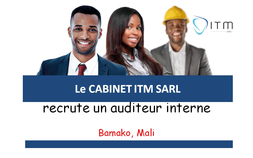 Le CABINET ITM SARL recrute un auditeur interne, Bamako, Mali