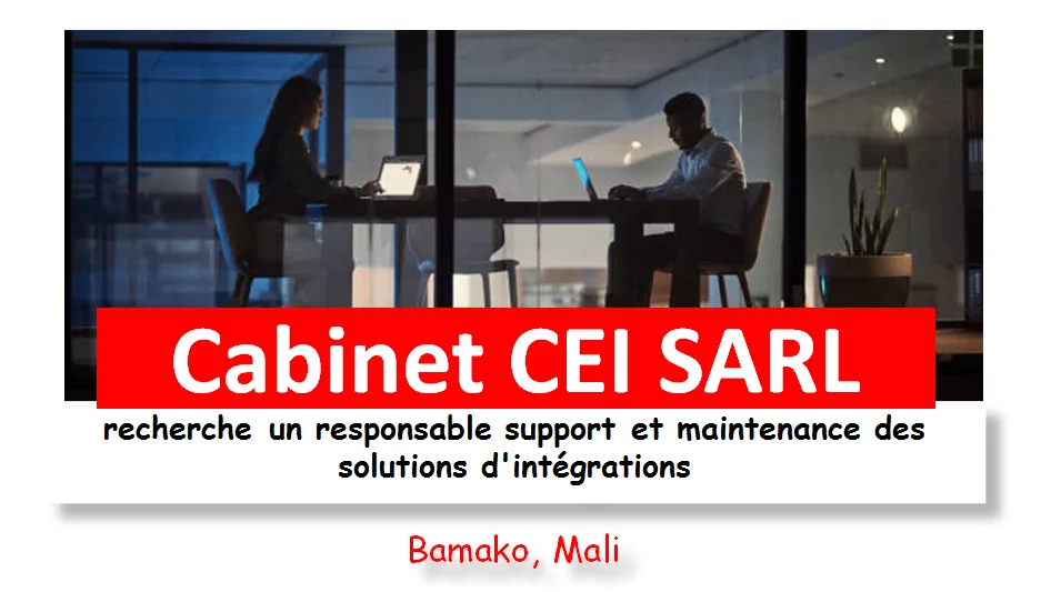 Le Cabinet CEI SARL recherche un responsable support et maintenance des solutions d’intégrations, Bamako, Mali