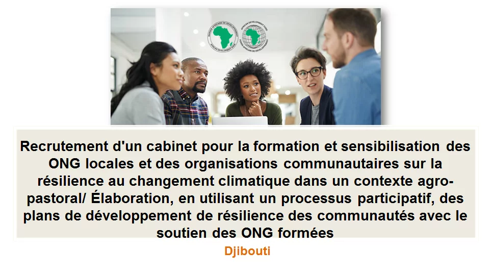 Recrutement d’un cabinet pour la formation et sensibilisation des ONG locales et des organisations communautaires sur la résilience au changement climatique dans un contexte agro-pastoral/ Élaboration, en utilisant un processus participatif, des plans de développement de résilience des communautés avec le soutien des ONG formées, Djibouti