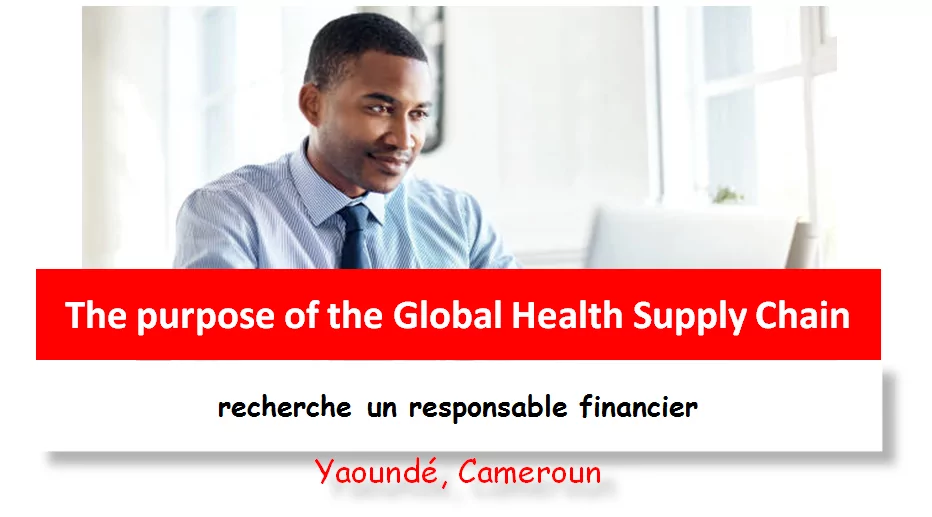 The purpose of the Global Health Supply Chain recherche un responsable financier, Yaoundé, Cameroun