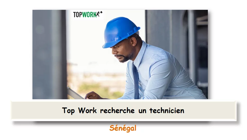 Top Work recherche un technicien, Dakar, Sénégal