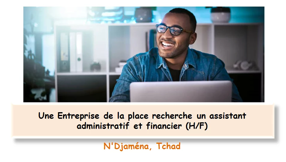 Une Entreprise de la place recherche un assistant administratif et financier (H/F), N’Djaména, Tchad