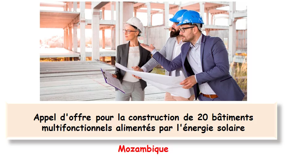 Appel d’offre pour la construction de 20 bâtiments multifonctionnels alimentés par l’énergie solaire, Mozambique