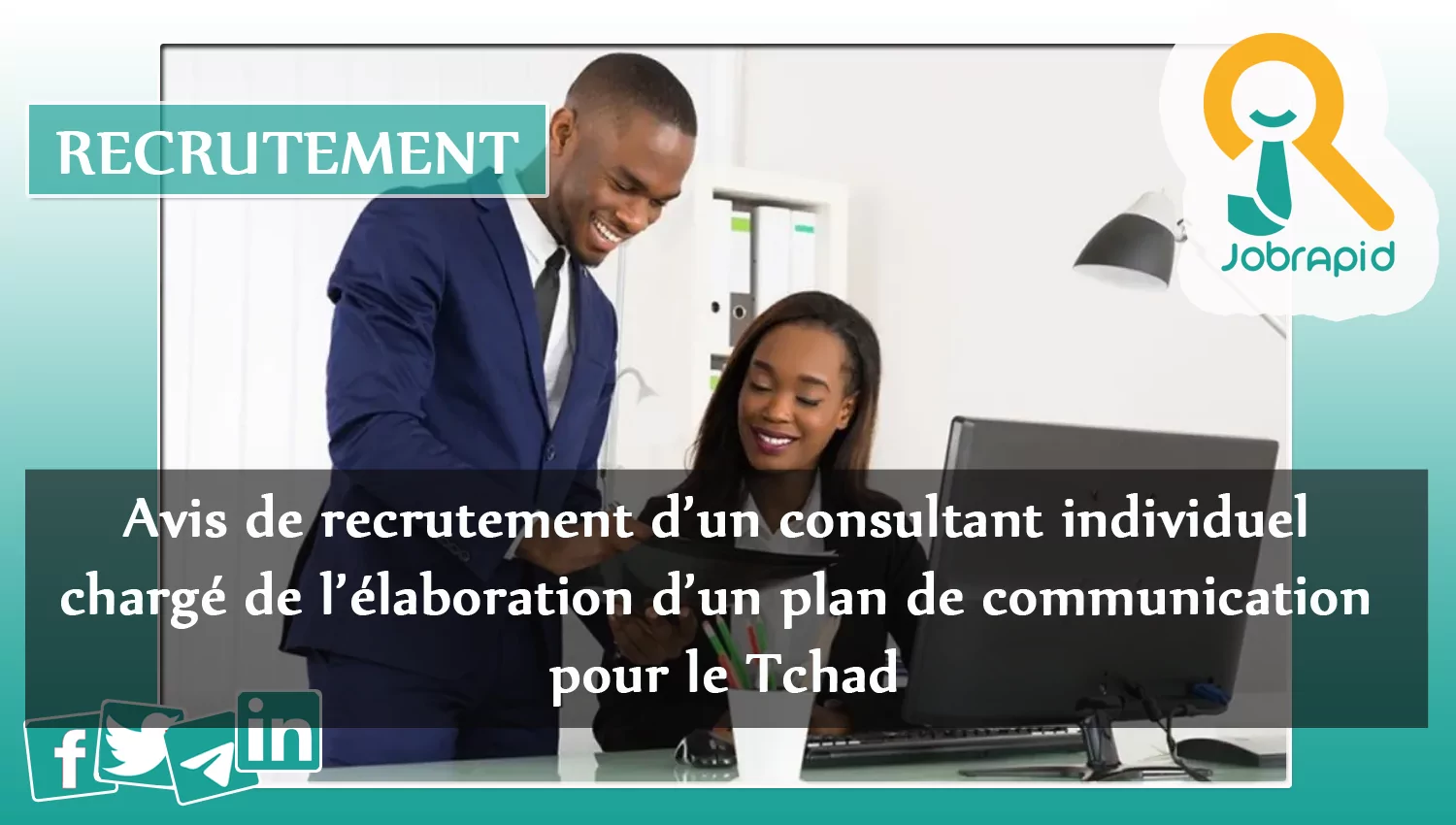 Avis de recrutement d’un consultant individuel chargé de l’élaboration d’un plan de communication pour le Tchad