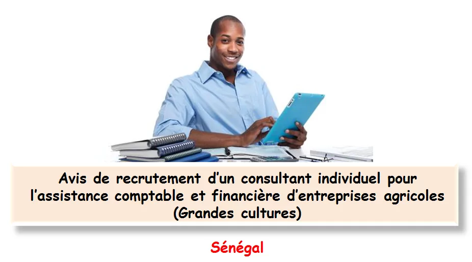 Avis de recrutement d’un consultant individuel pour l’assistance comptable et financière d’entreprises agricoles (Grandes cultures), Sénégal