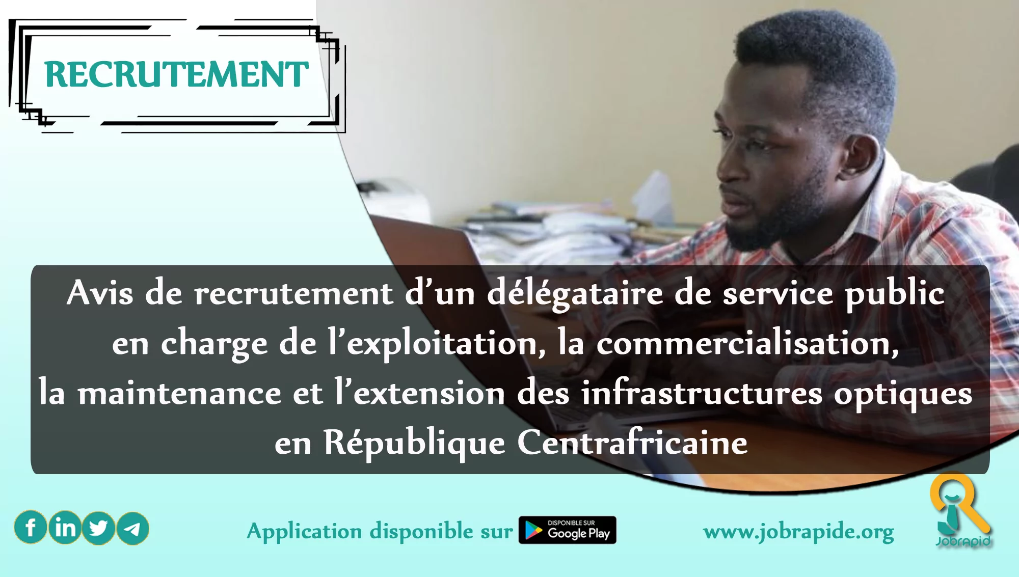 Avis de recrutement d’un délégataire de service public en charge de l’exploitation, la commercialisation, la maintenance et l’extension des infrastructures optiques en République Centrafricaine