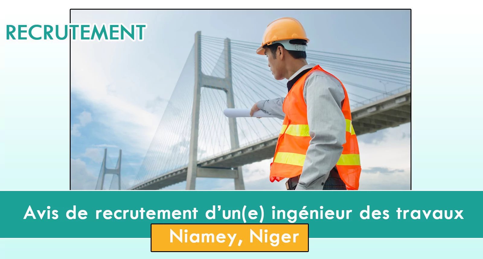 Avis de recrutement d’un(e) ingénieur des travaux, Niamey, Niger