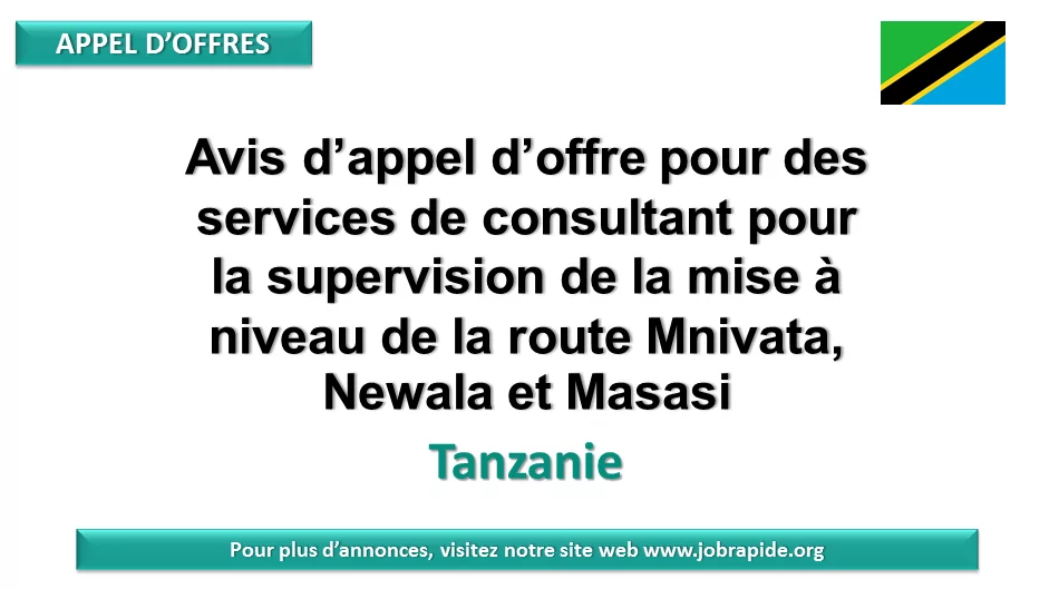 Avis d’appel d’offre pour des services de consultant pour la supervision de la mise à niveau de la route Mnivata, Newala et Masasi, Tanzanie