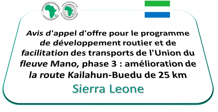 Avis d’appel d’offre pour le programme de développement routier et de facilitation des transports de l’Union du fleuve Mano, phase 3 : amélioration de la route Kailahun-Buedu de 25 km, Sierra Leone