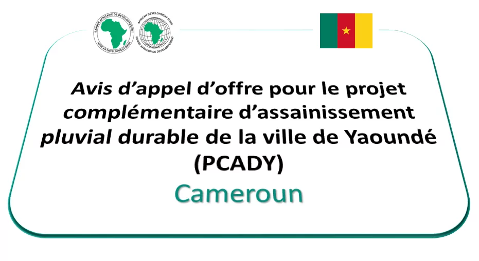 Avis d’appel d’offre pour le projet complémentaire d’assainissement pluvial durable de la ville de Yaoundé (PCADY), Cameroun
