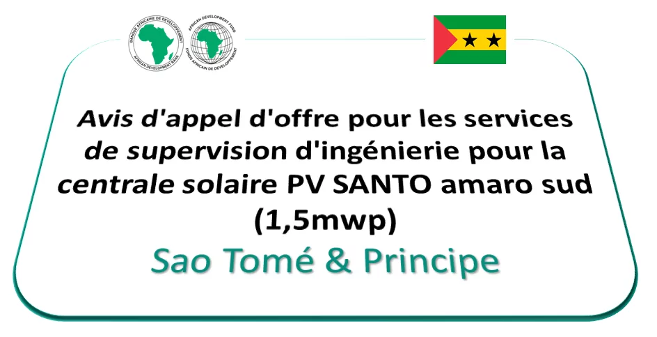 Avis d’appel d’offre pour les services de supervision d’ingénierie pour la centrale solaire PV SANTO amaro sud (1,5mwp), Sao Tomé & Principe