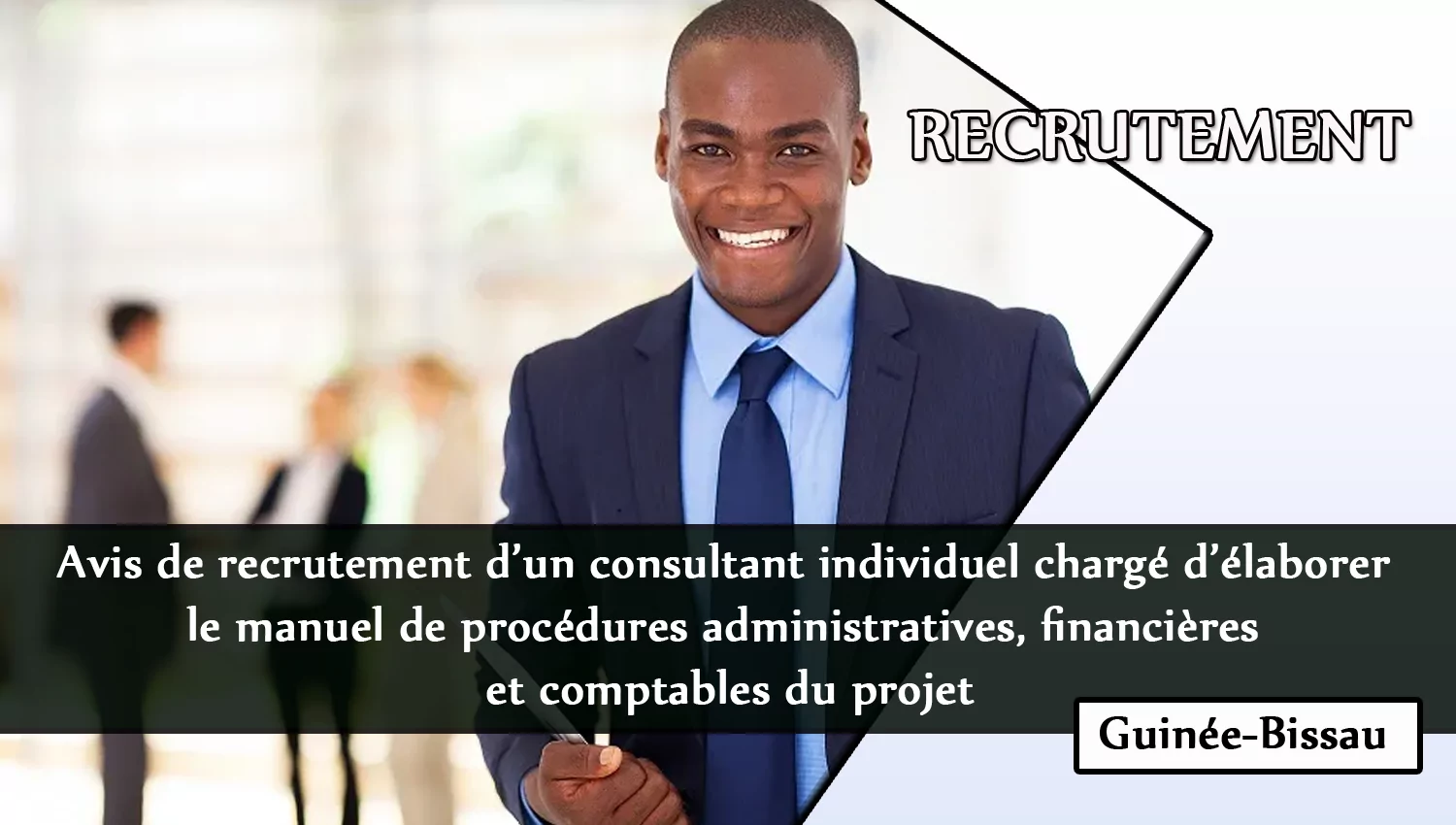 Avis de recrutement d’un consultant individuel chargé d’élaborer le manuel de procédures administratives, financières et comptables du projet, Guinée-Bissau