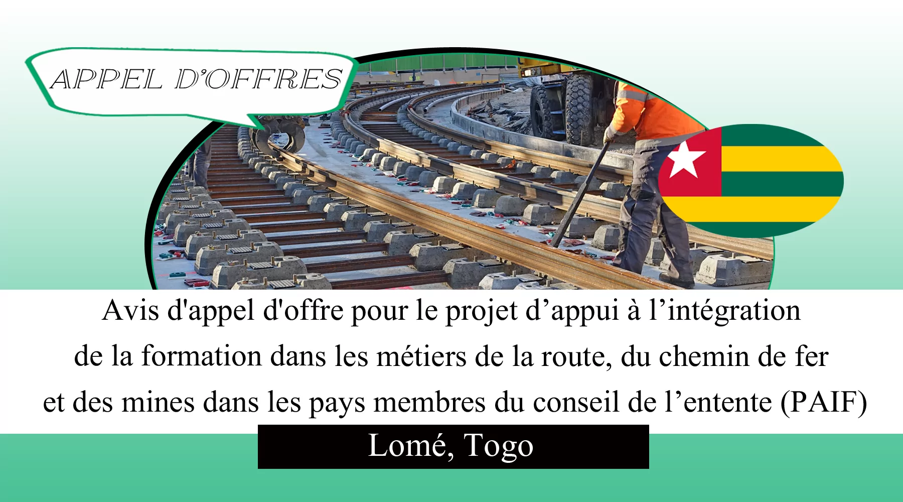 Avis d’appel d’offre pour le projet d’appui à l’intégration de la formation dans les métiers de la route, du chemin de fer et des mines dans les pays membres du conseil de l’entente (PAIF), Lomé, Togo