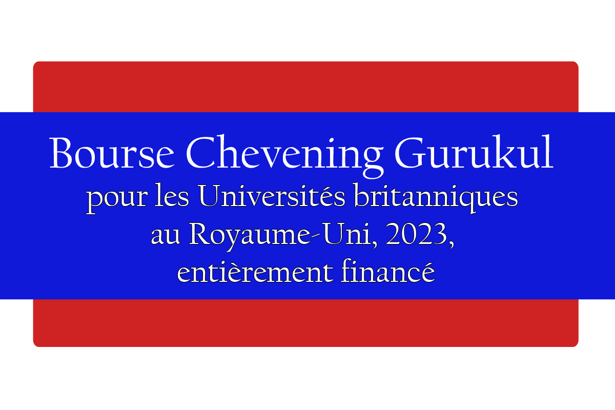 Bourse Chevening Gurukul pour les Universités britanniques au Royaume-Uni, 2023, entièrement financé