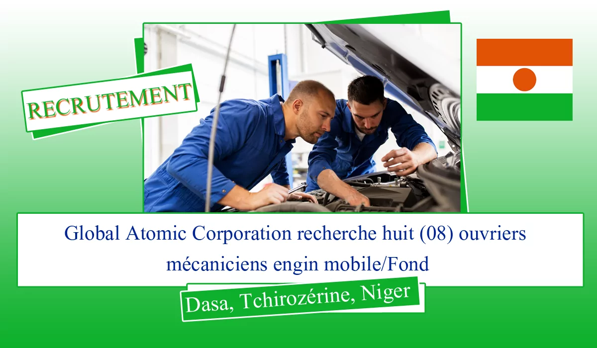Global Atomic Corporation recherche huit (08) ouvriers mécaniciens engin mobile/Fond, Dasa, Tchirozérine, Niger