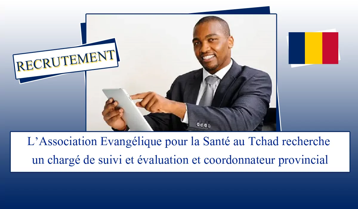 L’Association Evangélique pour la Santé au Tchad recherche un chargé de suivi et évaluation et coordonnateur provincial