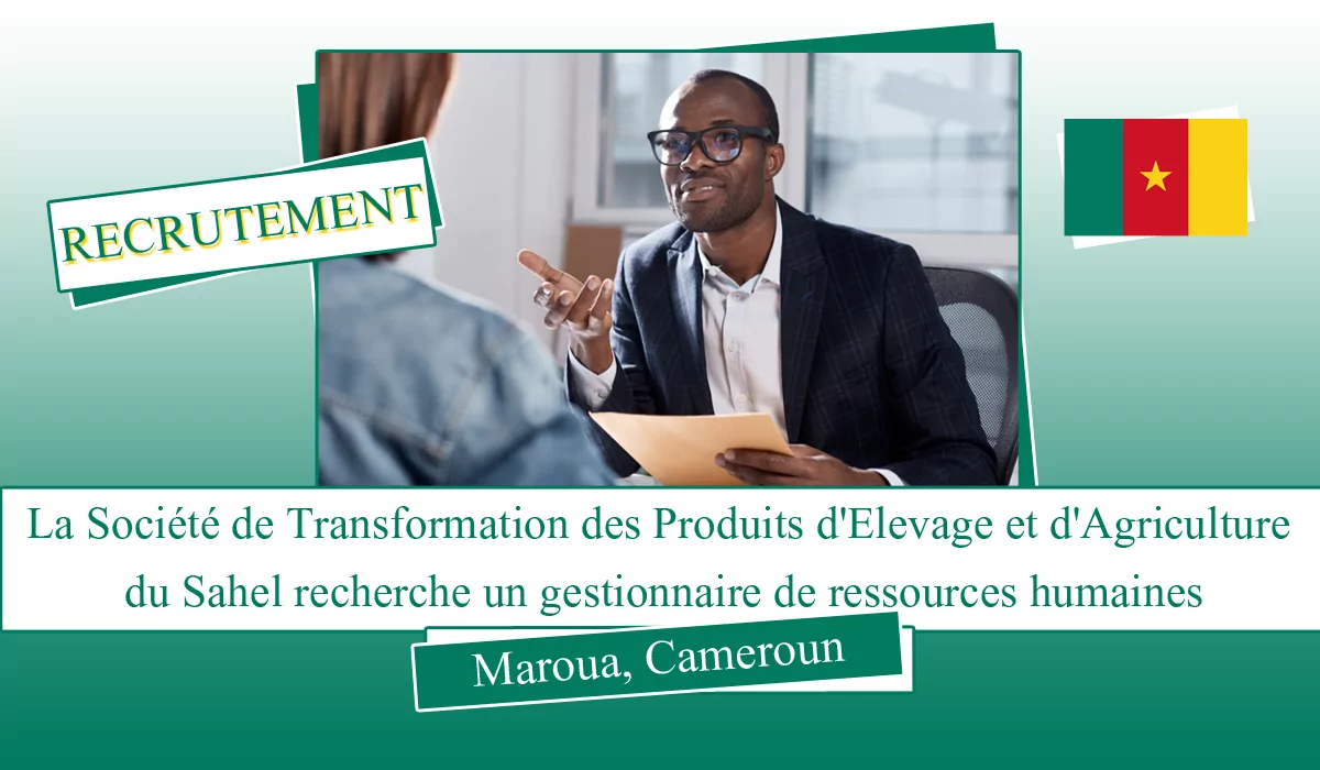 La Société de Transformation des Produits d’Elevage et d’Agriculture du Sahel recherche un gestionnaire de ressources humaines, Maroua, Cameroun