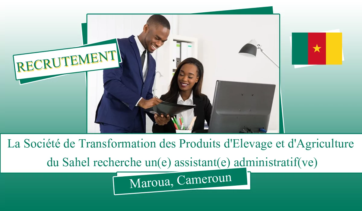 La Société de Transformation des Produits d’Elevage et d’Agriculture du Sahel recherche un(e) assistant(e) administratif(ve), Maroua, Cameroun