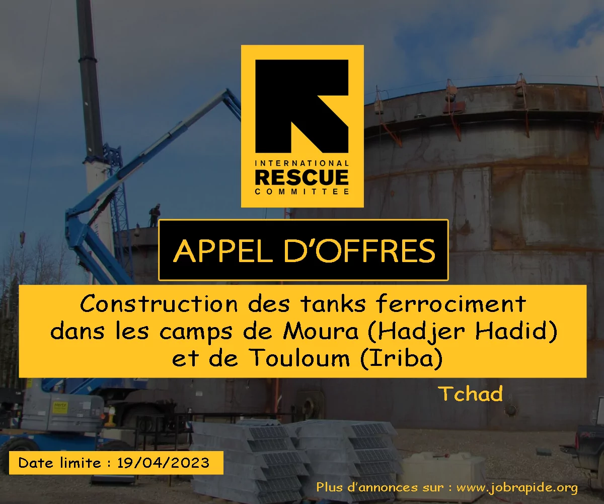 L’International Rescue Committee lance un avis d’appel d’offres pour la Construction des tanks ferrociment dans les camps de Moura (Hadjer Hadid) et de Touloum (Iriba), Tchad